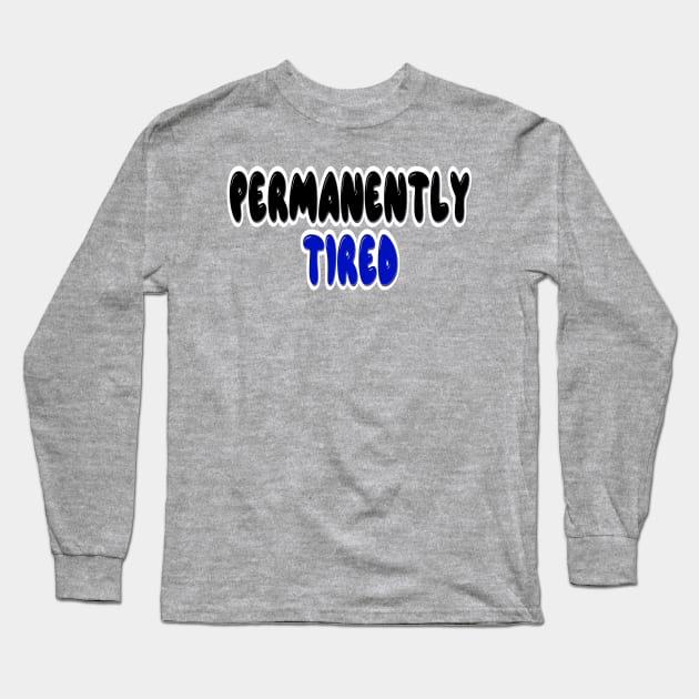 Permanently tired Long Sleeve T-Shirt by Orchid's Art